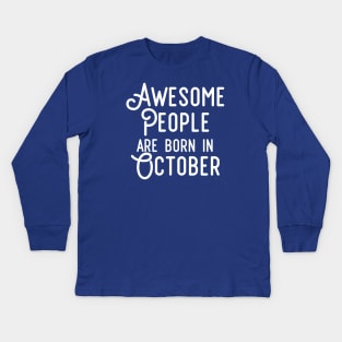 Awesome People Are Born In October (White Text) Kids Long Sleeve T-Shirt